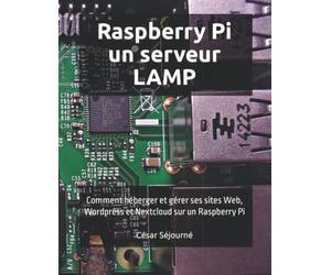Raspberry Pi un serveur LAMP: Comment héberger et gérer ses sites Web, Wordpress et Nextcloud sur un Raspberry Pi