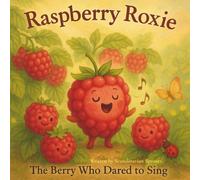 Raspberry Roxie - The Berry Who Dared to Sing: A rhyming picture book about courage, confidence, and finding your unique voice