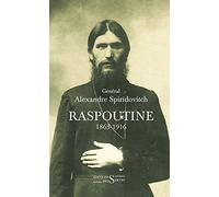 Raspoutine 1863-1916: D'après les documents russes et les archives privées de l'auteur