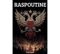 RASPOUTINE. VIE ET LÉGENDE: Raspoutine .Biographie d'un mystique et son influence sur la cour impériale russe