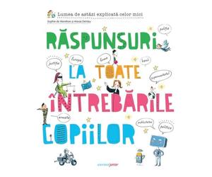 Raspunsuri la toate intrebarile copiilor - Sophie De Menthon, Alexia Delrieu, Corint Junior, Editie in limba romana