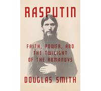 Rasputin: Faith, Power, and the Twilight of the Romanovs