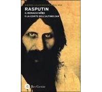 Rasputin. Il Monaco Nero E La Corte Dell'ultimo Zar