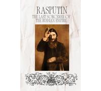 Rasputin: The Last Sorcerer of the Russian Empire