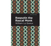 Rasputin the Rascal Monk by William Le Queux William Le Queux (Auteur)