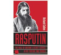 Rasputin: The Role of Britain's Secret Service in His Torture and Murder