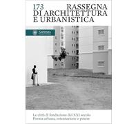 Rassegna di architettura e urbanistica. Ediz. bilingue. Le Le città di fondazione del XXI secolo. Forma urbana, ostentazione e potere (Vol. 173)