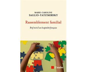 Rassemblement familial - Bref récit d'une hospitalité frança - Marie-Caroline Saglio-Yatzimirsky - L'aube Eds De - broché - Essai