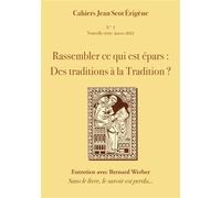 Rassembler ce qui est épars: Des traditions à la Tradition ? Des traditions à la Tradition ? Janvier 2022 - Erigéne Cahiers Jean Scot - Numerilivre Eds - broché - Essai