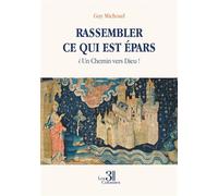 Rassembler ce qui est épars ¿ Un Chemin vers Dieu ! - Guy Michoud - Trois Colonnes - broché - Récit
