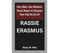 RASSIE ERASMUS: One Man, One Mission-From Player to Pioneer: How Did He Do It?