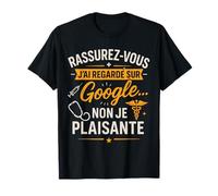 Rassurez Vous J'Ai vu sur Google Humour Medical T-Shirt