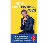 Rassurez-vous !: Vos symptômes de la tête aux pieds. L'ordonnance santé de Michel Cymes