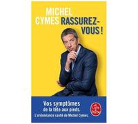 Rassurez-Vous ! - Vos Symptômes De La Tête Aux Pieds - L'ordonnance Santé De Michel Cymes