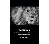 RASTAMAN: ANALYSE ÉTHNO-HISTORIQUE-RELIGIEUSE DU MOUVEMENT RASTAFARI