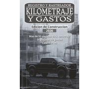 Rastreador Definitivo de Kilometraje y Gastos 2026 Edicion de Construccion: Libro de Registro para Negocios, Deducciones Fiscales y Organización ... y 30 Paginas de Gastos + Calendarios