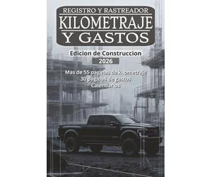 Rastreador Definitivo de Kilometraje y Gastos 2026 Edicion de Construccion: Libro de Registro para Negocios, Deducciones Fiscales y Organización ... y 30 Paginas de Gastos + Calendarios