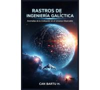 Rastros de Ingeniería Galáctica: Anomalías de la Civilización en el Universo Observable