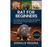 RAT FOR BEGINNERS: The Complete Pet Rat Starter Guide: Safe Handling, Smart Enrichment, Proper Feeding & Proven Care Techniques.