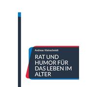 Rat und Humor für das Leben im Alter: Humoristsiche und nachdenkliche Verse über das Älterwerden