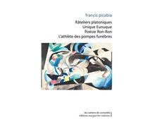 Râteliers platoniques, Unique Eunuque, Poésie Ron-Ron, L’athlète des pompes funèbres - Francis Picabia - Waknine Marguerite - broché - Poésie