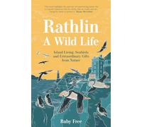 Rathlin, A Wild Life: Island Living, Seabirds and Extraordinary Gifts from Nature