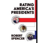 Rating Americas Presidents An AmericaFirst Look at Who Is Best Who Is Overrated and Who Was an Absolute Disaster by Robert Spencer Robert Spencer (Auteur)