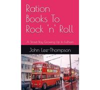 Ration Books To Rock 'n' Roll: A Street Boy Growing Up In Fulham