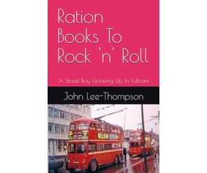 Ration Books To Rock 'n' Roll: A Street Boy Growing Up In Fulham