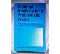 Rational Analysis for a Problematic World: Problems Structuring Methods for Complexity, Uncertainty, and Conflict