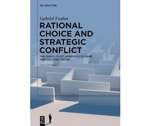 Rational Choice and Strategic Conflict: The Subjectivist Approach to Game and Decision Theory