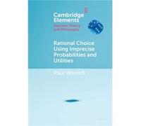 Rational Choice Using Imprecise Probabilities and Utilities by Weirich & Paul University of Missouri & Columbia Weirich Paul University of Missouri Columbia (Auteur)