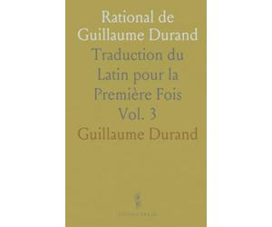 Rational de Guillaume Durand: Traduction du Latin pour la Première Fois
