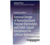 Rational Design Of Nanostructured Polymer Electrolytes And Solid-Liquid Interphases For Lithium Batteries