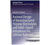 Rational Design Of Nanostructured Polymer Electrolytes And Solid-Liquid Interphases For Lithium Batteries