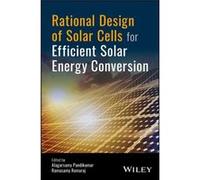 Rational Design of Solar Cells for Efficient Solar Energy Conversion Edited By Alagarsamy Pandikumar , Edited By Ramasamy Ramaraj (Auteur)