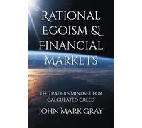 Rational Egoism & Financial Markets: The Trader's Mindset for Calculated Greed