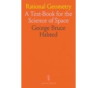 Rational Geometry: A Text-Book for the Science of Space