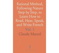 Rational Method, Following Nature Step by Step, to Learn How to Read, Hear, Speak, and Write French