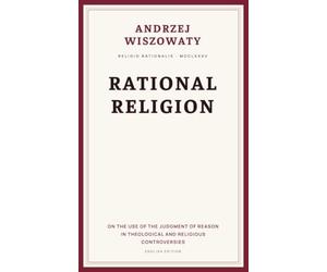 Rational Religion: On the Use of the Judgment of Reason in Theological and Religious Controversies