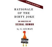 Rationale of the Dirty Joke An Analysis of Sexual Humor by G Legman