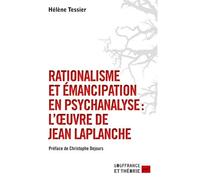 Rationalisme et émancipation en psychanalyse : l'œuvre de Jean Laplanche - Hélène Tessier - Puf - broché - Etude