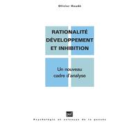 Rationalité, développement et inhibition - un nouveau cadre d'analyse - Olivier Houdé - Puf - Livre