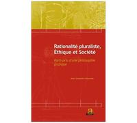 Rationalité Pluraliste, Éthique Et Société - Parti-Pris D'une Philosophie Pratique