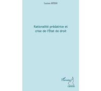 Rationalité prédatrice et crise de l'Etat de droit - Lucien Ayissi - L'harmattan - broché - Livre