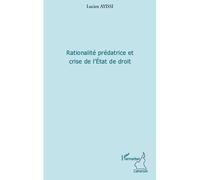 Lucien Ayissi – Rationalité prédatrice et crise de l'État de droit – Broché