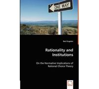 Rationality And Institutions - On The Normative Implications Of Rational Choice Theory