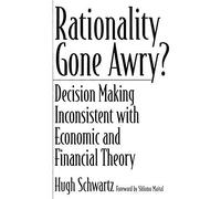 Rationality Gone Awry? Decision Making Inconsistent With Economic And Financial Theory