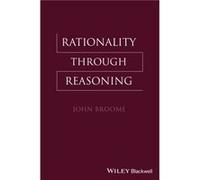 Rationality Through Reasoning by Broome & John University of Oxford & UK Broome John University of Oxford UK (Auteur)