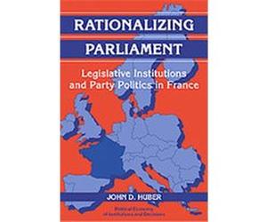 Rationalizing Parliament, Political Economy of Institutions and Decisions John D. Huber (Auteur)